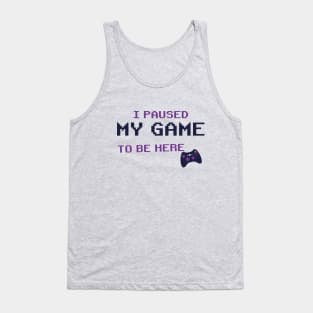 i Paused My Game To Be Here T-Shirt, Video Game Controller illustration Funny Gamers Gift t-shirt Tank Top